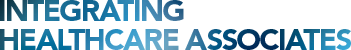 INTEGRATING HEALTHCARE ASSOCIATES INTEGRATING HEALTHCARE ASSOCIATES